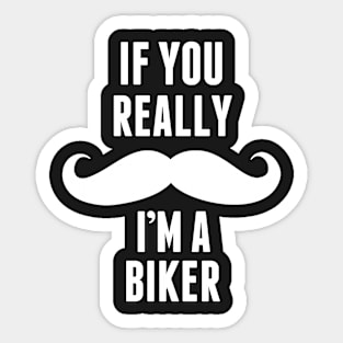 If You Really I’m A Biker – T & Accessories Sticker